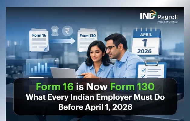 Form 16 is Now Form 130 What Every Indian Employer Must Do Before April 1, 2026